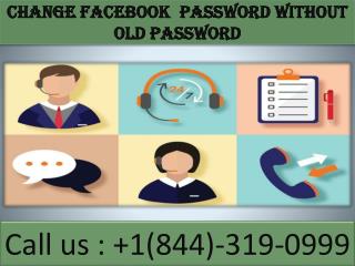 change facebook password without old password | 1(844)-319-0999