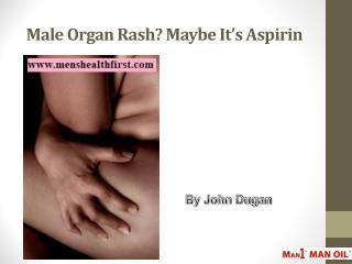 Male Organ Rash? Maybe It’s Aspirin