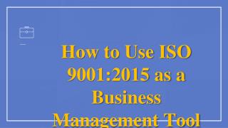 How to Use ISO 9001:2015 as a Business Management Tool