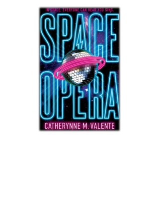 [PDF] Free Download Space Opera By Catherynne M. Valente