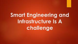 Smart Engineering and Infrastructure Is A challenge