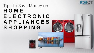 Tips to Save Money on Home Electronic Appliances Shopping