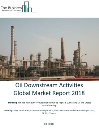 Oil Downstream Activities Global Market Report 2018