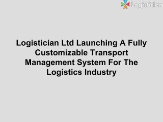 Logistician Ltd Launching A Fully Customizable Transport Management System For The Logistics Industry