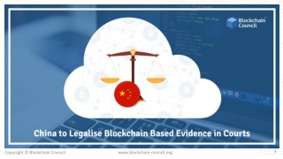 CHINA TO LEGALISE BLOCKCHAIN BASED EVIDENCE IN COURTS