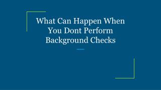 What Can Happen When You Don’t Perform Background Checks