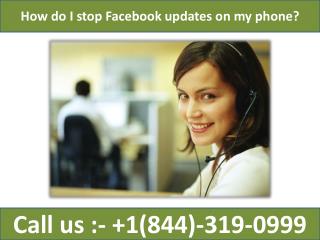How do I stop Facebook updates on my phone| 1-844-319-0999