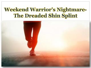 Weekend Warrior's Nightmare- The Dreaded Shin Splint