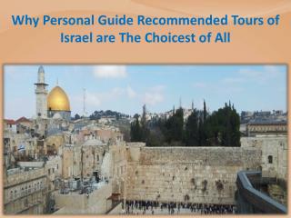 Why Personal Guide Recommended Tours of Israel are The Choicest of All