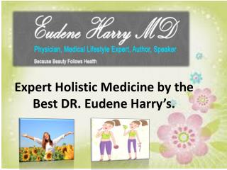 Expert Holistic Medicine by the Best DR. Eudene Harry’s