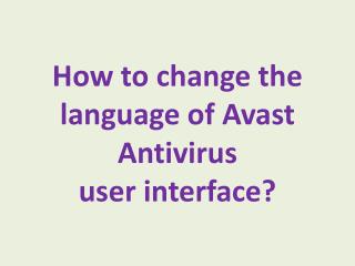 How to change the language of Avast Antivirus user interface?