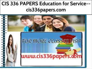 CIS 336 PAPERS Education for Service--cis336papers.com