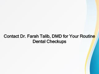 Contact Dr. Farah Talib, DMD for Your Routine Dental Checkups