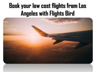 Find your low cost flights from Los Angeles at Flightsbird