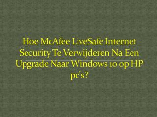 Hoe McAfee LiveSafe Internet Security Te Verwijderen Na Een Upgrade Naar Windows 10 op HP pc's?