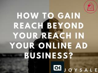 How to gain reach beyond your reach in your online ad business