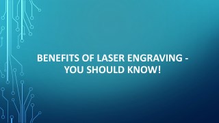 Benefits of laser engraving - You should know!