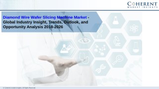 Diamond Wire Wafer Slicing Machine Market - Size, Share, Outlook, and Opportunity Analysis, 2018-2026