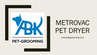 Metrovac, dog drying machine | ABK Grooming