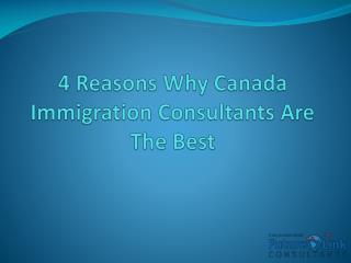 4 Reasons Why Canada Immigration Consultants Are The Best