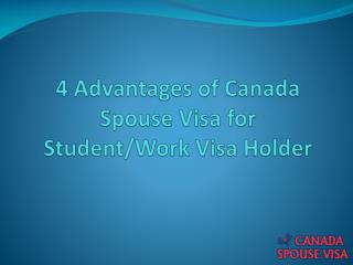 4 Advantages of Canada Spouse Visa for Student/Work Visa Holder