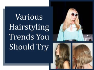 Various Hairstyling Trends You Should Try