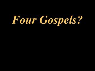 Four Gospels?