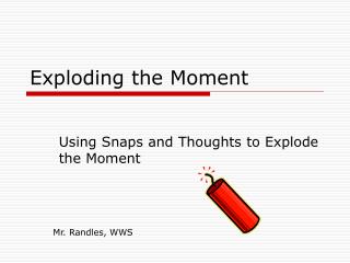 Exploding the Moment