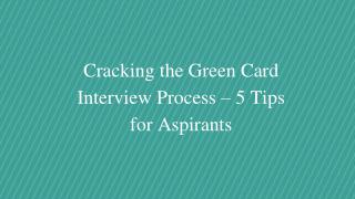 Cracking the Green Card Interview Process – 5 Tips for Aspirants