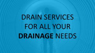 DRAIN SERVICES FOR ALL YOUR DRAINAGE NEEDS