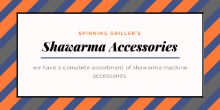 Shawarma Machine Accessories - Spinning Grillers