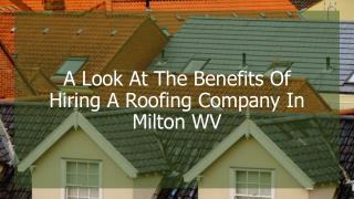 A Look At The Benefits Of Hiring A Roofing Company In Milton WV