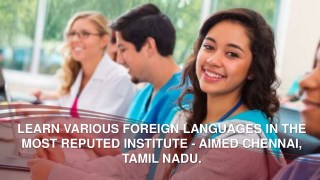 LEARN VARIOUS FOREIGN LANGUAGES IN THE MOST REPUTED INSTITUTE - AIMED CHENNAI, TAMIL NADU.