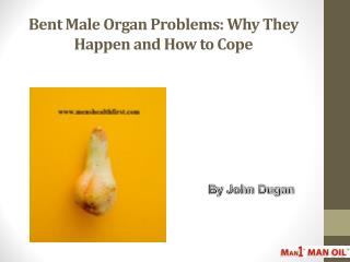 Bent Male Organ Problems: Why They Happen and How to Cope