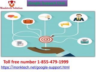 Get answers via Google Support Chat at cost-effective charges 1-855-479-1999