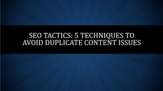 SEO Tactics: 5 Techniques to Avoid Duplicate Content Issues