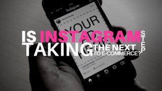 Is Instagram Taking The Next Step To E-commerce?
