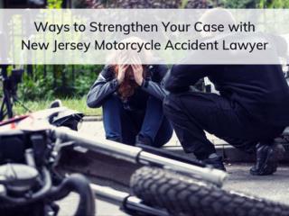 Ways to Strengthen Your Case with New Jersey Motorcycle Accident Lawyer