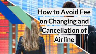 How to Avoid Fee on Changing and Cancellation of Airlines