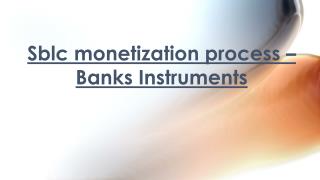 Banks Instruments - What do you mean by Sblc monetization process