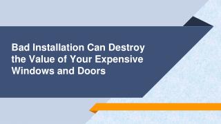 Bad Installation Can Destroy the Value of Your Expensive Windows and Doors