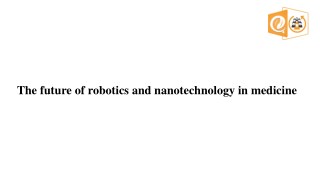 The future of robotics and nanotechnology in medicine