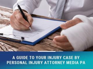 A Guide to Your Injury Case by Personal Injury Attorney Media PA