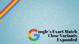 Google’s Exact Match Close Variants Expanded