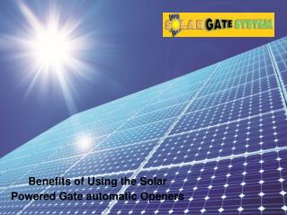 Benefits of Using the Solar Powered Gate automatic Openers