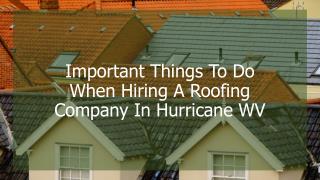 Important Things To Do When Hiring A Roofing Company In Hurricane WV