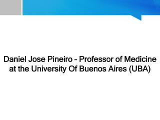 Daniel Jose Pineiro – Professor of Medicine at the University Of Buenos Aires (UBA)