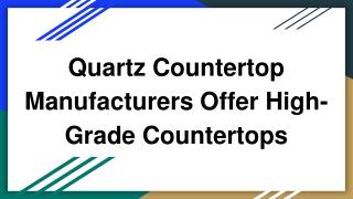 Quartz Countertop Manufacturers Offer High Grade Countertops