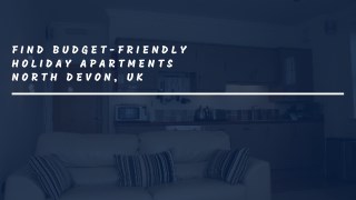 Find Budget-friendly Holiday Apartments North Devon, UK