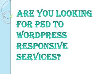 Are You Looking for PSD to WordPress Responsive Services?